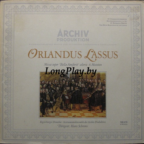 Orlandus Lassus, Regensburger Domchor, Archiv Produktion Instrumental Ensemble, Hans Schrems - Missa Super Bella Amfitrit' Altera - 6 Motetten ++